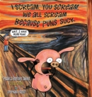Image for I scream, you scream, we all scream because puns suck  : a Pearls before swine collection