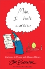 Image for Man, I hate cursive: cartoons for people and advanced bears