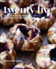 Image for Twenty-five: profiles and recipes from America&#39;s essential bakery and pastry artisans.