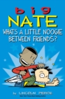 Image for Big Nate: What&#39;s a Little Noogie Between Friends?