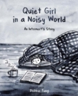 Image for Quiet girl in a noisy world  : an introvert&#39;s story