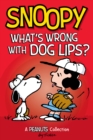 Image for Snoopy: What&#39;s Wrong With Dog Lips?  (Peanuts Amp! Series Book 9): A Peanuts Collection
