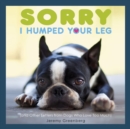 Image for Sorry I Humped Your Leg: (and Other Letters from Dogs Who Love Too Much)
