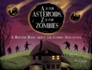 Image for Is for Asteroids, Z Is for Zombies: A Bedtime Book About the Coming Apocalypse