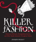 Image for Killer fashion: poisonous petticoats, strangulating scarves, and other deadly garments throughout history