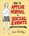 Image for How to appear normal at social events: and other essential wisdom