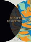Image for Be Great, Be Grateful : A Gratitude Journal for Positive Living