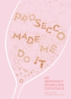 Image for Prosecco Made Me Do It
