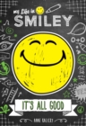 Image for My Life in Smiley (Book 1 in Smiley series): It&#39;s All Good