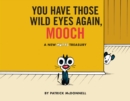 Image for You Have Those Wild Eyes Again, Mooch