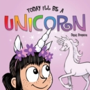 Image for Today I&#39;ll be a unicorn