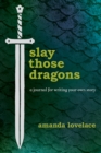 Image for Slay Those Dragons : A Journal for Writing Your Own Story
