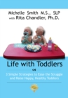 Image for Life With Toddlers: 3 Simple Strategies to Ease the Struggle and Raise Happy, Healthy Toddlers