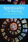 Image for Spirituality in nursing  : standing on holy ground