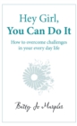 Image for Hey Girl, You Can Do It: How to Overcome Challenges in Your Every Day Life