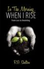 Image for In The Morning, When I Rise : From Loss to Anointing