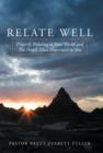 Image for Relate Well : Properly Relating to Your World and the People Most Important to You