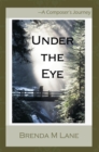 Image for Under the Eye: A Composer&#39;s Journey