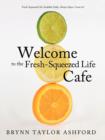 Image for Welcome to the Fresh-Squeezed Life Cafe : Fresh-Squeezed Life Available Daily. Always Open. Come In!