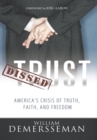 Image for Dissed Trust: America&#39;S Crisis of Truth, Faith, and Freedom