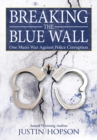 Image for Breaking the Blue Wall: One Man&#39;s War Against Police Corruption
