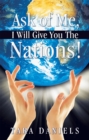 Image for Ask of Me, I Will Give You the Nations!