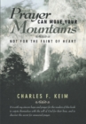 Image for Prayer Can Move Your Mountains: Not for the Faint of Heart