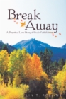 Image for Break Away: A Perpetual Love Story of God&#39;s Faithfulness
