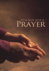Image for It Is Not Just a Prayer.