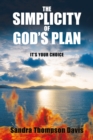 Image for Simplicity of God&#39;s Plan: It&#39;s Your Choice