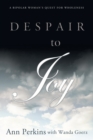 Image for Despair to Joy: A Bipolar Woman&#39;S Quest for Wholeness.