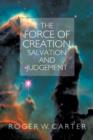 Image for The Force of Creation, Salvation and Judgement