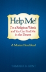 Image for Help Me! I&#39;M a Religious Wreck and You Can Find Me in the Desert: A Mustard Seed Read