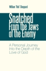 Image for Snatched from the Jaws of the Enemy: A Personal Journey into the Depth of the Love of God