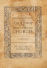 Image for Organization and Leadership of the First Century Church : a Study