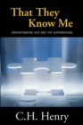Image for That They Know Me: Understanding God and the Supernatural
