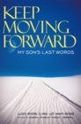 Image for Keep Moving Forward: My Son&#39;s Last Words.