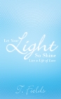 Image for Let Your Light so Shine: Live a Life of Love