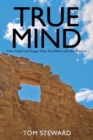 Image for True Mind: How Truth Can Change What You Believe and How You Live