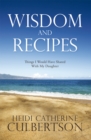 Image for Wisdom and Recipes: Things I Would Have Shared with My Daughter