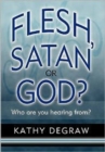 Image for Flesh, Satan or God? : Who are You Hearing From?