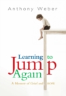 Image for Learning to Jump Again: A Memoir of Grief and Hope