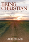 Image for Being Christian: A Journey from the Boat to the Shore, Culminating at the Cross