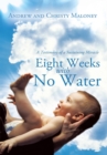 Image for Eight Weeks with No Water: A Testimony of a Sustaining Miracle