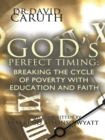 Image for God&#39;S Perfect Timing: Breaking the Cycle of Poverty with Education and Faith.