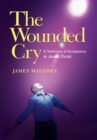 Image for Wounded Cry: A Testimony of Acceptance in Jesus Christ
