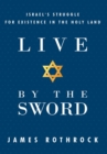 Image for Live by the Sword: Israel&#39;s Struggle for Existence in the Holy Land