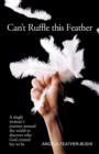 Image for Can&#39;t Ruffle This Feather : A Single Women&#39;s Journey Around the World in Order to Discover Who God Created Her to be