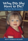 Image for Why Did She Have to Die?: God Sent Me the Answers