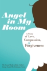 Image for Angel in My Room: A Story of Love, Compassion, and Forgiveness